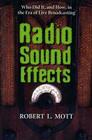 Radio Sound Effects: Who Did It, and How, in the Era of Live Broadcasting By Robert L. Mott Cover Image