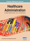 Healthcare Administration: Concepts, Methodologies, Tools, and Applications Vol 3 Cover Image