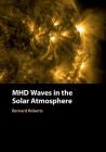 Mhd Waves in the Solar Atmosphere By Bernard Roberts Cover Image