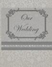 Our Wedding: Everything you need to help you plan the perfect wedding, paperback, matte cover, B&W interior, dark gray with flouris By L. S. Goulet, Lsgw Cover Image
