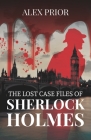 The Lost Case Files of Sherlock Holmes: As Recorded by John Watson, M.D. Cover Image
