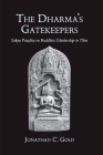 The Dharma's Gatekeepers: Sakya Paṇḍita on Buddhist Scholarship in Tibet By Jonathan C. Gold Cover Image