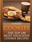 Cookies: The Top 100 Most Delicious Cookie Recipes By Ace McCloud Cover Image