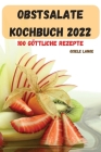 Obstsalate Kochbuch 2022: 100 GÖTTLICHE Rezepte Cover Image