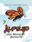Alfred the Monarch Butterfly By Jerlene Crawford Hales Cover Image