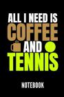 All I Need Is Coffee and Tennis Notebook: Geschenkidee Für Tennis Spieler - Notizbuch Mit 110 Linierten Seiten - Format 6x9 Din A5 - Soft Cover Matt By Tennis Publishing Cover Image