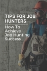 Tips For Job Hunters: How To Achieve Job Hunting Success: Guide To Find Job In Covid-Times By Blossom Gomoran Cover Image