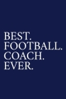 Best. Football. Coach. Ever.: A Thank You Gift For Football Coach - Volunteer Football Coach Gifts - Football Coach Appreciation - Blue Cover Image
