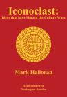 Iconoclast: Ideas That Have Shaped the Culture Wars By Mark Halloran Cover Image
