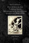 MMAGES 10 Old Songs in the Timeless Land, d'Arcens: Medievalism in Australian Literature 1840-1910 By Louise D'Arcens Cover Image