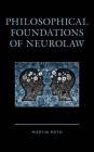 Philosophical Foundations of Neurolaw By Martin Roth Cover Image