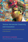 Techno-Vernacular Creativity and Innovation: Culturally Relevant Making Inside and Outside of the Classroom By Nettrice R. Gaskins, Leah Buechley (Foreword by), Ruha Benjamin (Afterword by) Cover Image