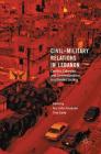 Civil-Military Relations in Lebanon: Conflict, Cohesion and Confessionalism in a Divided Society By Are John Knudsen (Editor), Tine Gade (Editor) Cover Image