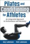Pilates and Conditioning for Athletes: An Integrated Approach to Performance and Recovery By Amy Lademann, Rick Lademann Cover Image