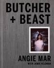 Butcher and Beast: Mastering the Art of Meat: A Cookbook By Angie Mar Cover Image