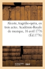 Alceste, Tragédie-Opéra, En Trois Actes. Académie-Royale de Musique, 16 Avril 1776 Cover Image