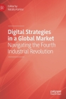 Digital Strategies in a Global Market: Navigating the Fourth Industrial Revolution By Natalia Konina (Editor) Cover Image