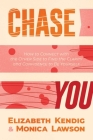 Chase You: How to Connect with the Other Side to Find the Clarity and Confidence to Be Yourself By Elizabeth Kendig, Monica Lawson Cover Image