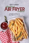 Plant Based Air Fryer Cookbook: A Simple Cookbook For Your Vegetarian Lifestyle Cover Image