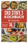 CKD Stufe 3 Kochbuch für Senioren: Einfache und schmackhafte Mahlzeiten, deren Rezepte arm an Natrium, Kalium und Phosphor sind. Rezepte/30-Tage-Speis Cover Image