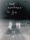 Douglas Gordon: I Had Nowhere to Go By Douglas Gordon (Artist), Jonas Mekas (Text by (Art/Photo Books)) Cover Image
