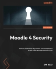 Moodle 4 Security: Enhance security, regulation, and compliance within your Moodle infrastructure By Ian Wild Cover Image