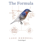 The Formula: How Algorithms Solve All Our Problems... and Create More By Luke Dormehl, Daniel Weyman (Read by) Cover Image
