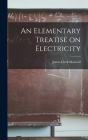 An Elementary Treatise on Electricity By James Clerk Maxwell Cover Image