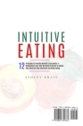 Intuitive Eating: 12 Principles For Healthy Mindful Eating Habits: A Revolutionary Non-Diet Workbook Program To Unlock Your Mind And Sto By Ashley Brain Cover Image