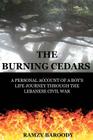 The Burning Cedars: A Personal Account of a Boy's Life Journey Through The Lebanese Civil War By Ramzy B. Baroody Cover Image