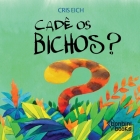 Cadê OS Bichos? By Cris Eich Cover Image