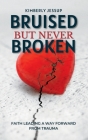 Bruised, But Never Broken By Kimberly Jessup Cover Image