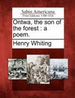 Ontwa, the Son of the Forest: A Poem. By II Whiting, Henry Cover Image