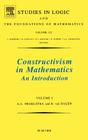 Constructivism in Mathematics, Vol 1: Volume 121 (Studies in Logic and the Foundations of Mathematics #121) By A. S. Troelstra, D. Van Dalen Cover Image