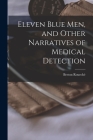 Eleven Blue Men, and Other Narratives of Medical Detection By Berton 1911- Roueché Cover Image