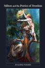 Milton and the Poetics of Freedom (Medieval & Renaissance Literary Studies) By Susanne Woods Cover Image