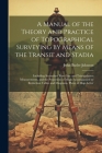 A Manual of the Theory and Practice of Topographical Surveying by Means of the Transit and Stadia: Including Secondary Base-Line and Triangulation Mea Cover Image