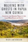Walking with Ghosts in Papua New Guinea: Crossing the Kokoda Trail in the Last Wild Place on Earth Cover Image