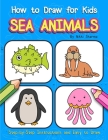 How to Draw for Kids - Sea Animals: Step by Step Instructions and Easy to draw book for kids, preschoolers and girls By Sachin Sachdeva (Illustrator), Nikki Sharma Cover Image