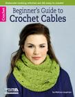 Beginner's Guide to Crochet Cables (Leisure Arts Crochet) By Melissa Leapman Cover Image