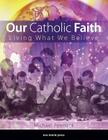Our Catholic Faith: Living What We Believe By Michael Pennock Cover Image