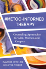 MeToo-Informed Therapy: Counseling Approaches for Men, Women, and Couples Cover Image