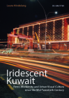 Iridescent Kuwait: Petro-Modernity and Urban Visual Culture in the Mid-Twentieth Century Cover Image