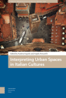 Interpreting Urban Spaces in Italian Cultures By Andrea Scapolo (Editor), Angela Porcarelli (Editor), April Weintritt (Contribution by) Cover Image