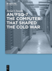 An/Fsq-7: The Computer That Shaped the Cold War Cover Image