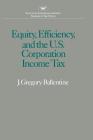 Equity Efficiency and the United States Corporation Income Tax (Studies in Tax Policy #263) By Gregory J. Ballentine Cover Image