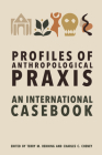 Profiles of Anthropological Praxis: An International Casebook Cover Image