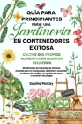 Guía Para Principiantes Para Una Jardinería en Contenedores Exitosa By Sophie McKay Cover Image