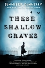 These Shallow Graves By Jennifer Donnelly Cover Image