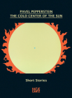 Pavel Pepperstein: The Cold Center of the Sun: Short Stories Cover Image